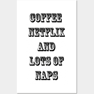 Coffee Netflix and Lots Of Naps Posters and Art